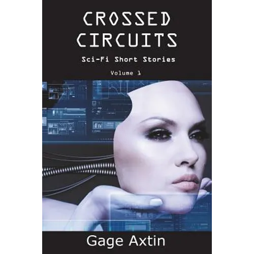 Crossed Circuits: Sci - Fi Short Stories - Volume 1