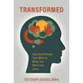 Transformed: How God Renews Your Mind to Make You More Like Jesus