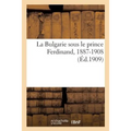La Bulgarie sous le prince Ferdinand, 1887-1908