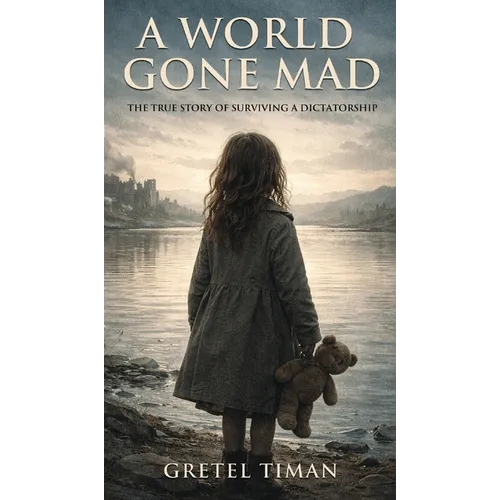 A World Gone Mad: The True Story of Surviving a Dictatorship (New Edition)
