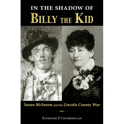 In the Shadow of Billy the Kid: Susan McSween and the Lincoln County War