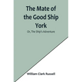The Mate of the Good Ship York; Or, The Ship's Adventure