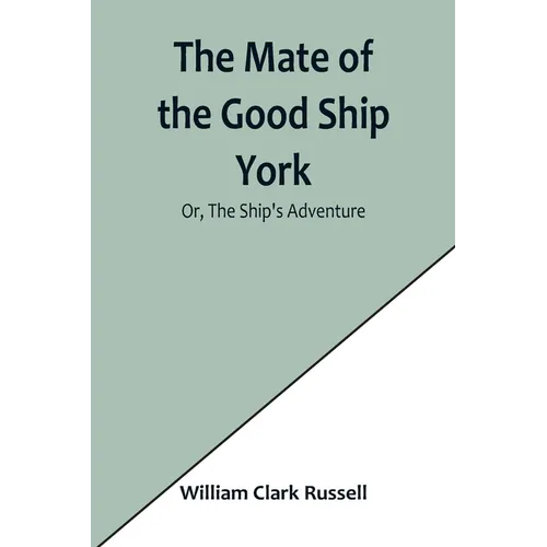 The Mate of the Good Ship York; Or, The Ship's Adventure