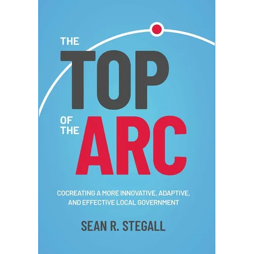 The Top of the ARC: Cocreating a More Innovative, Adaptive, and Effective Local Government