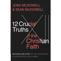 12 Crucial Truths of the Christian Faith: Building Our Lives on the Unshakable Foundation of God's Word