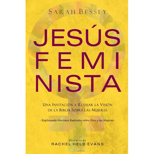Jesús Feminista: Una Invitación a Revisar la Visión de la Biblia sobre las Mujeres