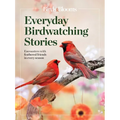 Birds & Blooms Everyday Birdwatching Stories: Encounters with Feathered Friends in Every Season