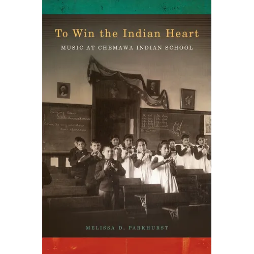 To Win the Indian Heart: Music at Chemawa Indian School