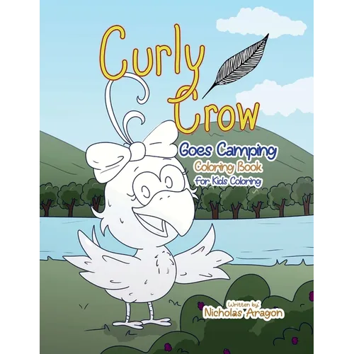 The Curly Crow Goes Camping Coloring Book: For Kids Coloring