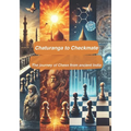 Chaturanga to Checkmate: The journey of Chess from ancient India!: A walk through the history of the game of Chess - From ancient to India to modern d