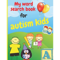 My word search book for autism kids: Simplified puzzles suitable for kids with autism, 100 puzzles, various topics: animals; School; Fruits and vegeta