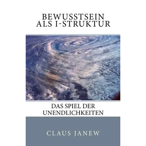 Bewusstsein als I-Struktur: Das Spiel der Unendlichkeiten