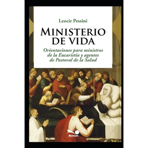 Ministerio de vida: Orientaciones para ministros de la Eucaristía y agentes de Pastoral de la Salud