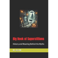 Big Book of Superstitions: History and Meaning Behind the Myths