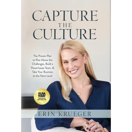 Capture the Culture: The Proven Plan to Rise Above the Challenges, Build a Powerhouse Team, & Take Your Business to the Next Level