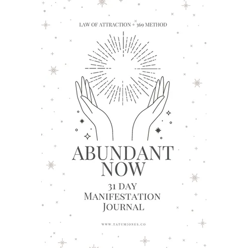 Abundant Now - 31 Day Manifestation Workbook + Journal: Using The 369 Manifestation Method & The Law of Attraction