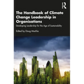 The Handbook of Climate Change Leadership in Organisations: Developing Leadership for the Age of Sustainability