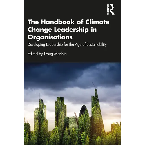 The Handbook of Climate Change Leadership in Organisations: Developing Leadership for the Age of Sustainability