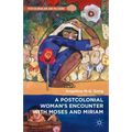 A Postcolonial Woman's Encounter with Moses and Miriam