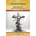 The Jesus Hoax: How St. Paul's Cabal Fooled the World for Two Thousand Years