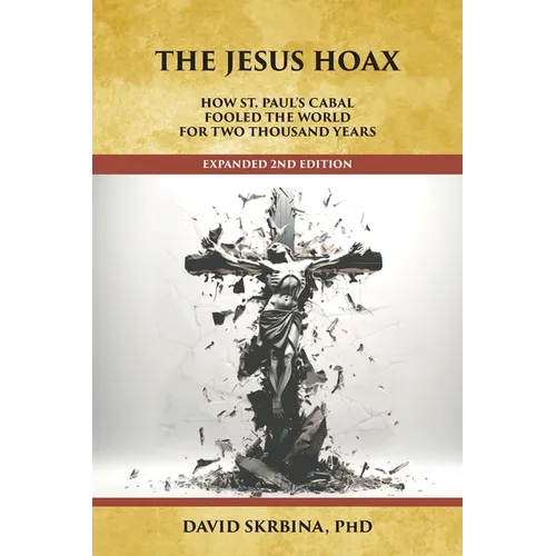 The Jesus Hoax: How St. Paul's Cabal Fooled the World for Two Thousand Years