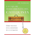 La Caja de Herramientas del Catequista: Cómo Triunfar En El Ministerio de la Catequesis