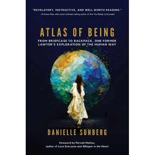 Atlas of Being: From Briefcase to Backpack, One Former Lawyer's Exploration of the Human Way
