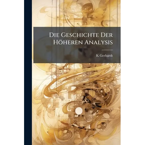 Die Geschichte Der Höheren Analysis
