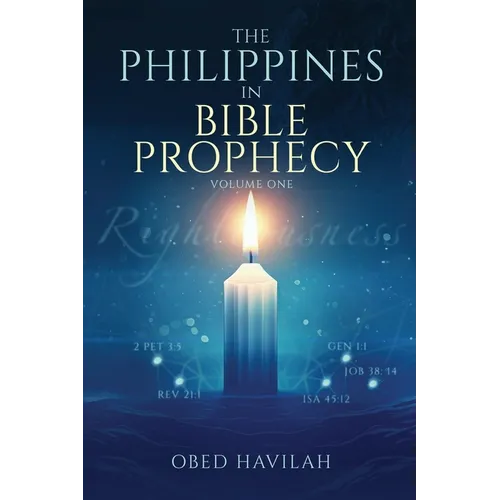 The Philippines in Bible Prophecy Volume 1: Know Your Truth, Know Your Root, Know Your Destiny