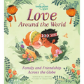 Lonely Planet Kids Love Around the World: How We Show Friends & Family We Care Across the Planet from Gifting Lunch Boxes in Japan to Beautiful Henna