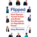 Flipped: How Georgia Turned Purple and Broke the Monopoly on Republican Power