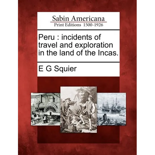 Peru: incidents of travel and exploration in the land of the Incas.