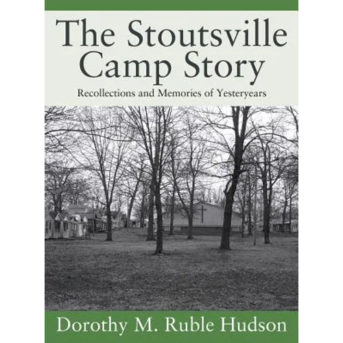 The Stoutsville Camp Story: Recollections and Memories of Yesteryears