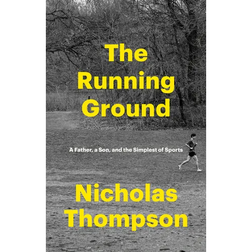 The Running Ground: A Father, a Son, and the Simplest of Sports