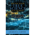 Did You Know True Science Is in the Bible?: An Honest Search for Truth Will Lead You to Your Creator