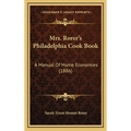 Mrs. Rorer's Philadelphia Cook Book: A Manual Of Home Economies (1886)