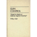 Gun Control: Threat to Liberty or Defense Against Anarchy?