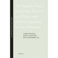 The Apostles Peter, Paul, John, Thomas and Philip with Their Companions in Late Antiquity