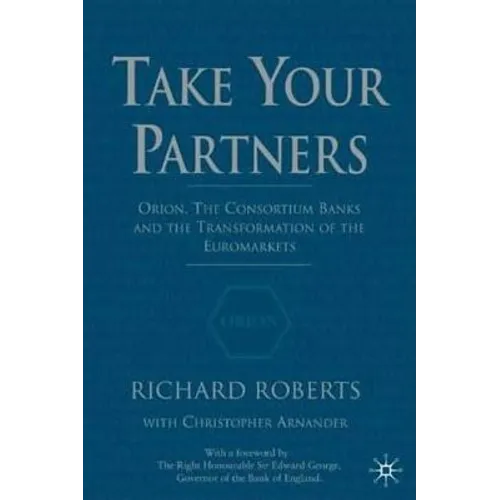 Take Your Partners: Orion, the Consortium Banks and the Transformation of the Euromarkets