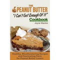 The Peanut Butter I Can't Get Enough Of It Cookbook: Healthy, Mouthwatering Recipes And Fascinating Facts For Peanut Butter Lovers