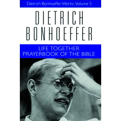 Life Together and Prayerbook of the Bible: Dietrich Bonhoeffer Works, Volume 5