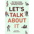 Let's Talk about It: The Teen's Guide to Sex, Relationships, and Being a Human (a Graphic Novel)