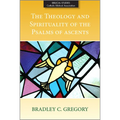 The Theology and Spirituality of the Psalms of Ascents