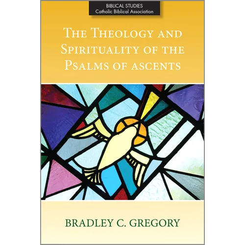 The Theology and Spirituality of the Psalms of Ascents