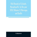 Vital records of Scituate, Massachusetts, to the year 1850 (Volume II) Marriages and Deaths