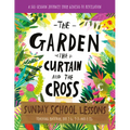 The Garden, the Curtain and the Cross Sunday School Lessons: A Six-Session Curriculum from Genesis to Revelation