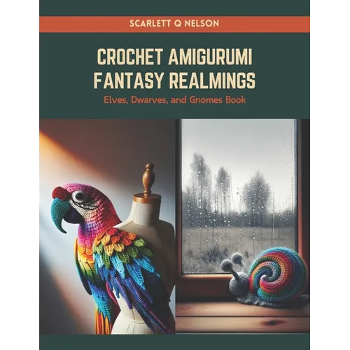 Crochet Amigurumi Fantasy Realmings: Elves, Dwarves, and Gnomes Book