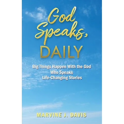 God Speaks, Daily: Big Things Happen With the God Who Speaks Life-Changing Stories