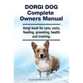 Dorgi Dog Complete Owners Manual. Dorgi book for care, costs, feeding, grooming, health and training.