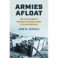 Armies Afloat: How the Development of Amphibious Operations in Europe Helped Win World War II